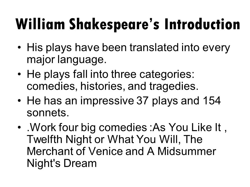 William Shakespeare’s Introduction His plays have been translated into every major language.