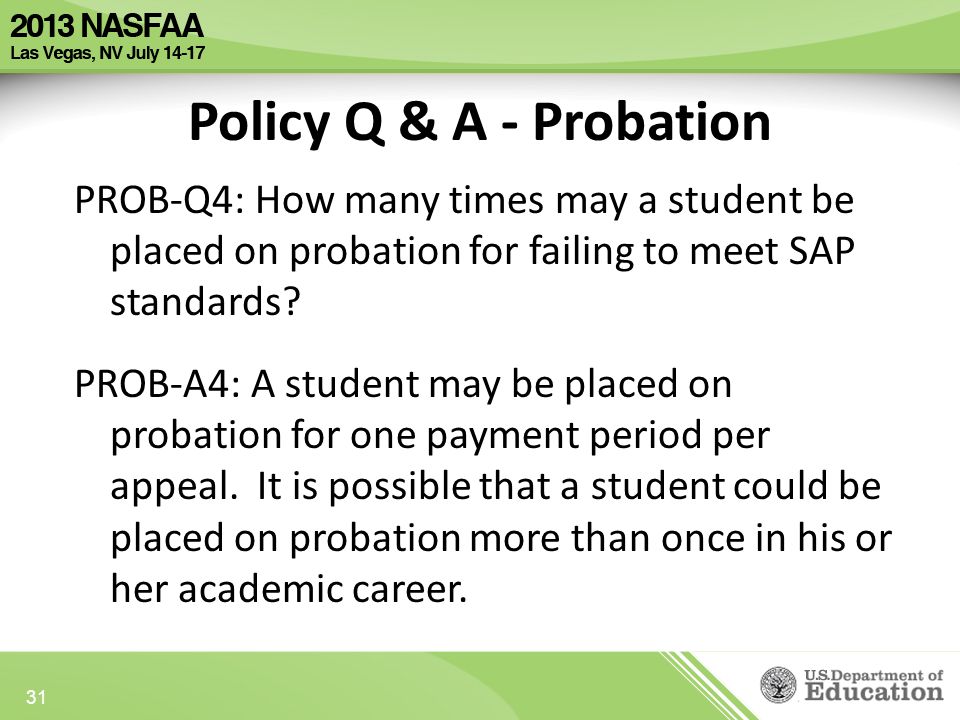 Policy Q & A - Probation PROB-Q4: How many times may a student be placed on probation for failing to meet SAP standards.