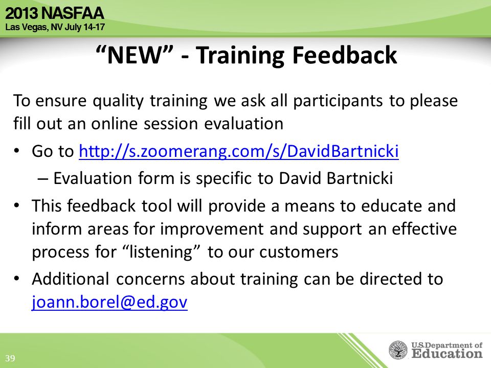 NEW - Training Feedback To ensure quality training we ask all participants to please fill out an online session evaluation Go to   – Evaluation form is specific to David Bartnicki This feedback tool will provide a means to educate and inform areas for improvement and support an effective process for listening to our customers Additional concerns about training can be directed to  39