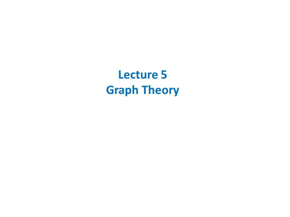 Lecture 5 Graph Theory
