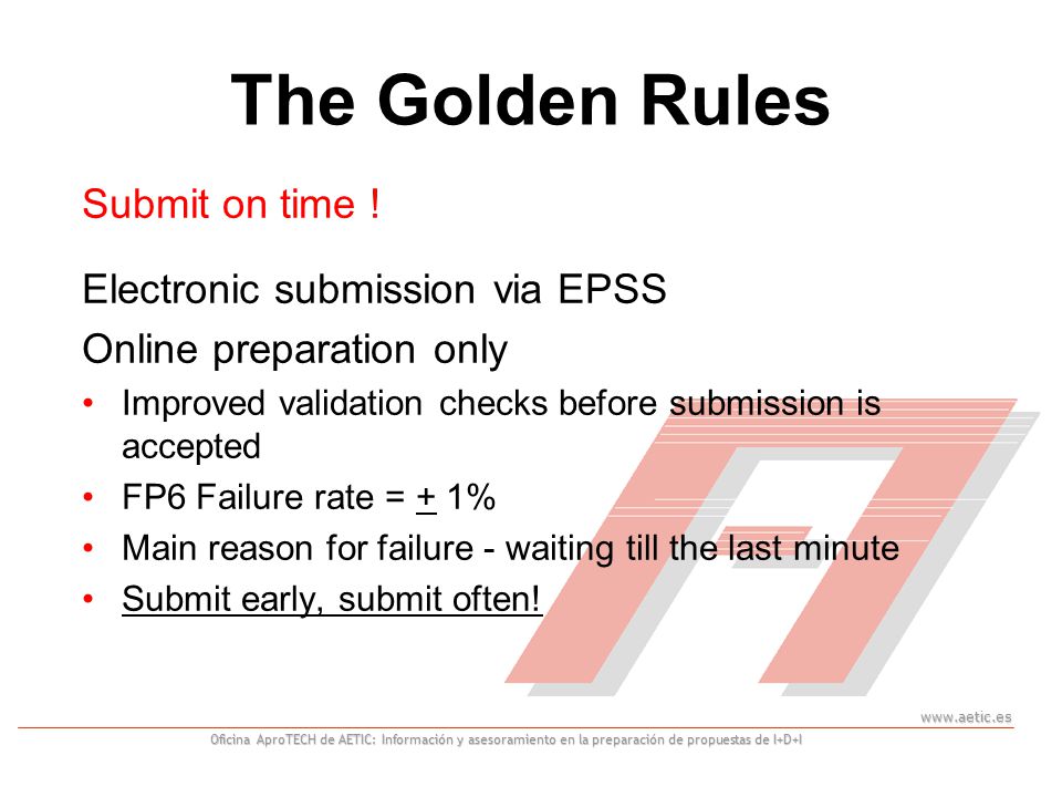 Oficina AproTECH de AETIC: Información y asesoramiento en la preparación de propuestas de I+D+I The Golden Rules Submit on time .