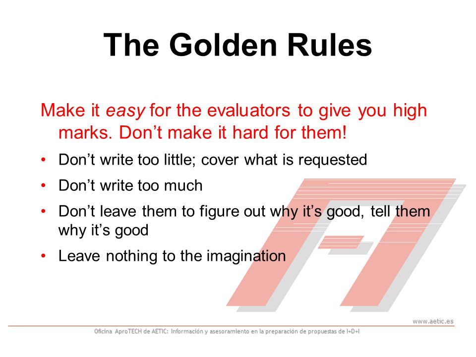 Oficina AproTECH de AETIC: Información y asesoramiento en la preparación de propuestas de I+D+I The Golden Rules Make it easy for the evaluators to give you high marks.