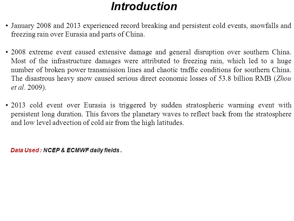 Introduction January 2008 and 2013 experienced record breaking and persistent cold events, snowfalls and freezing rain over Eurasia and parts of China.