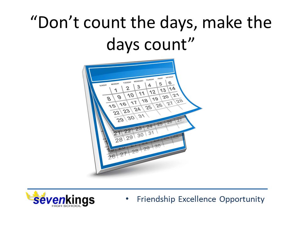 Friendship Excellence Opportunity Don’t count the days, make the days count