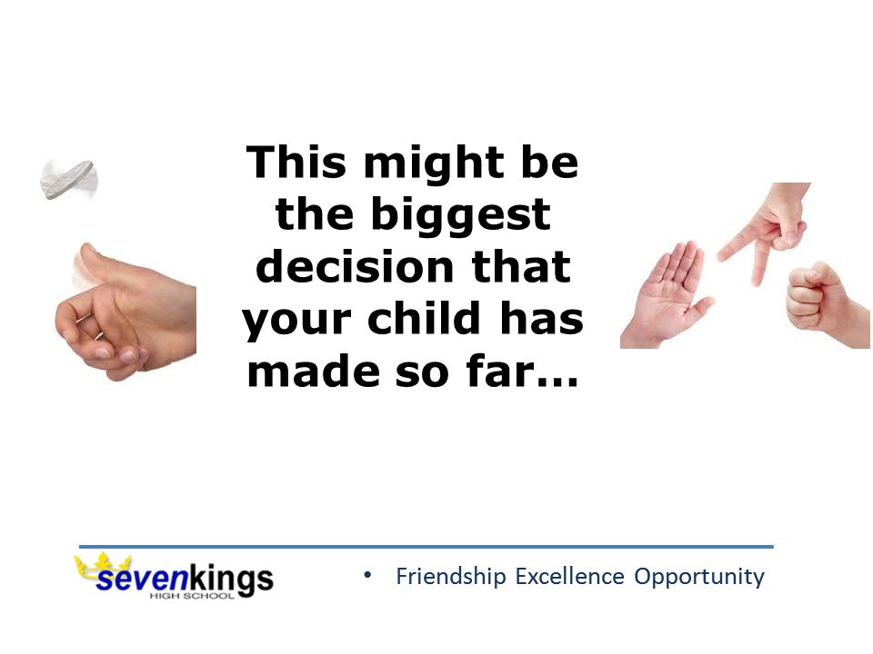 Friendship Excellence Opportunity This might be the biggest decision that your child has made so far…