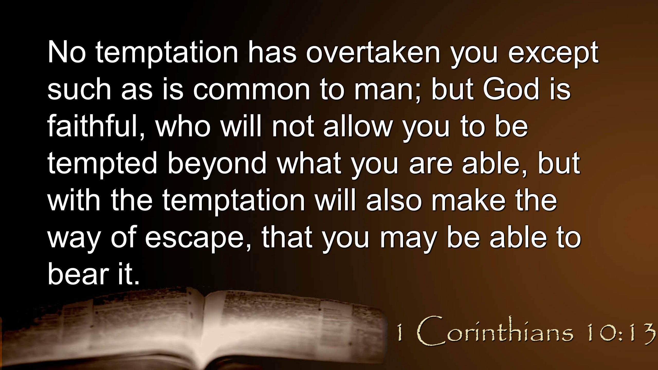 Chapter 11 No Temptation Has Overtaken You Except Such As Is Common To Man But God Is Faithful Who Will Not Allow You To Be Tempted Beyond What You Ppt Download Chapter 11 No Temptation Has Overtaken You Except Such As Is Common To Man But God Is Faithful Who Will Not Allow You To Be Tempted Beyond What You Ppt Download