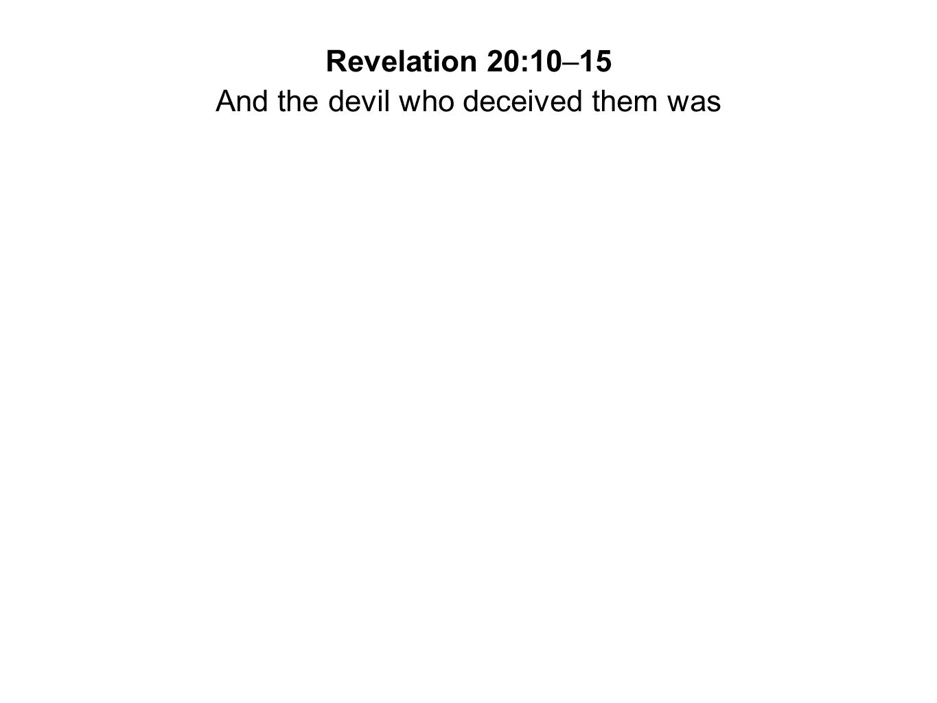 And the devil who deceived them was