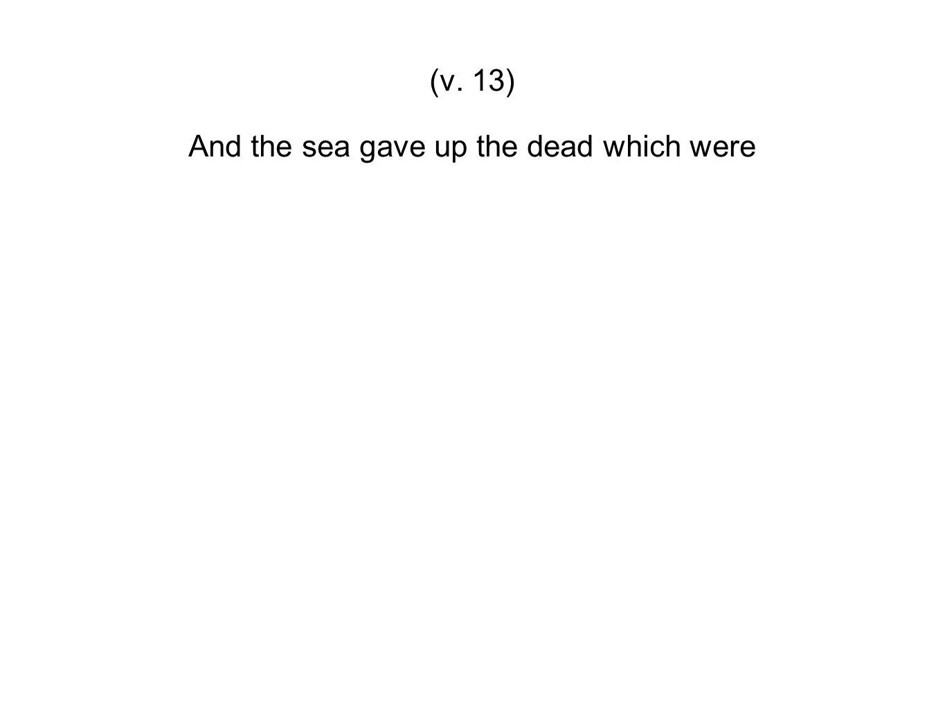 And the sea gave up the dead which were