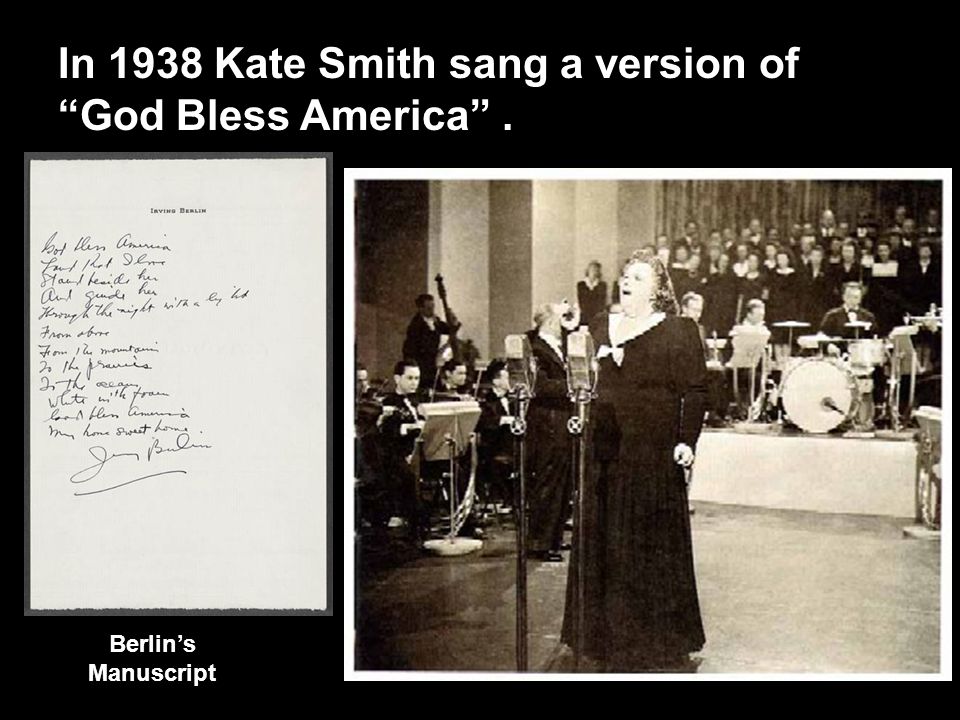 In 1938 Kate Smith sang a version of God Bless America . Berlin’s Manuscript