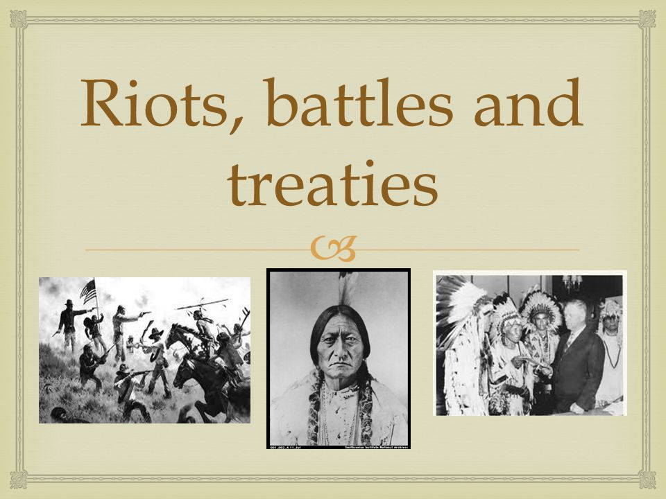  Riots, battles and treaties