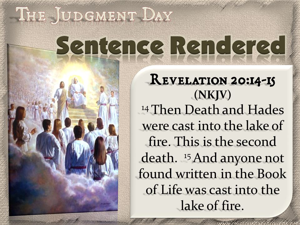 Revelation 20:14-15 (NKJV) 14 Then Death and Hades were cast into the lake of fire.