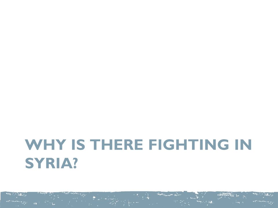 WHY IS THERE FIGHTING IN SYRIA