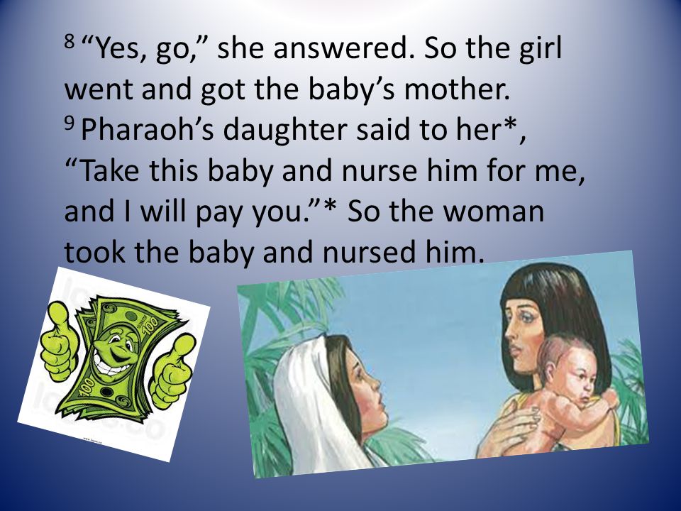 8 Yes, go, she answered. So the girl went and got the baby’s mother.