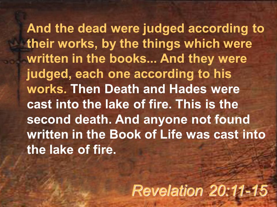 And the dead were judged according to their works, by the things which were written in the books...