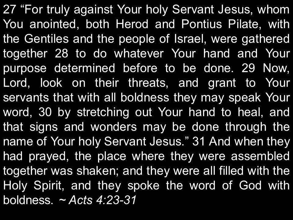 27 For truly against Your holy Servant Jesus, whom You anointed, both Herod and Pontius Pilate, with the Gentiles and the people of Israel, were gathered together 28 to do whatever Your hand and Your purpose determined before to be done.