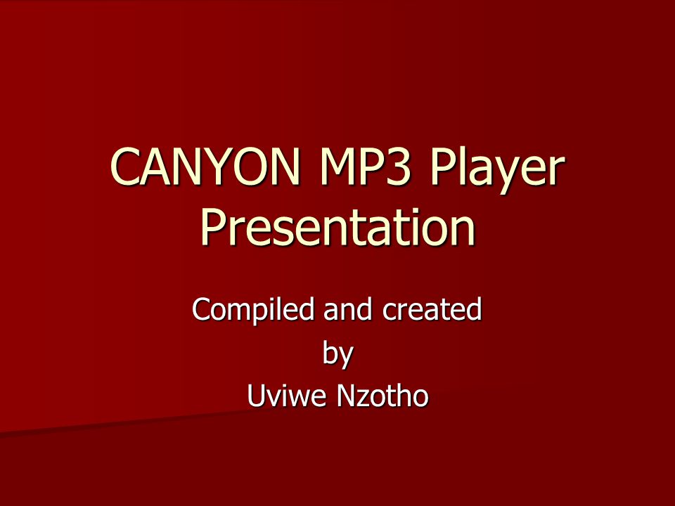 CANYON MP3 Player Presentation Compiled and created by Uviwe Nzotho