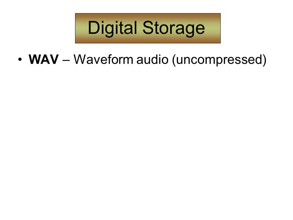 Digital Storage WAV – Waveform audio (uncompressed)
