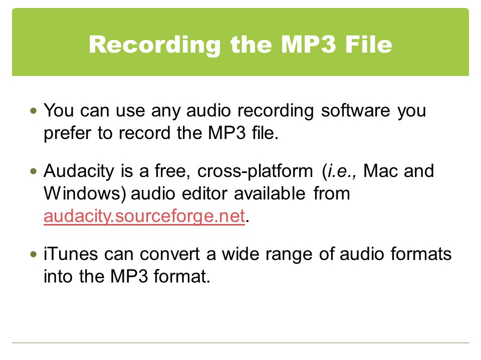Recording the MP3 File You can use any audio recording software you prefer to record the MP3 file.