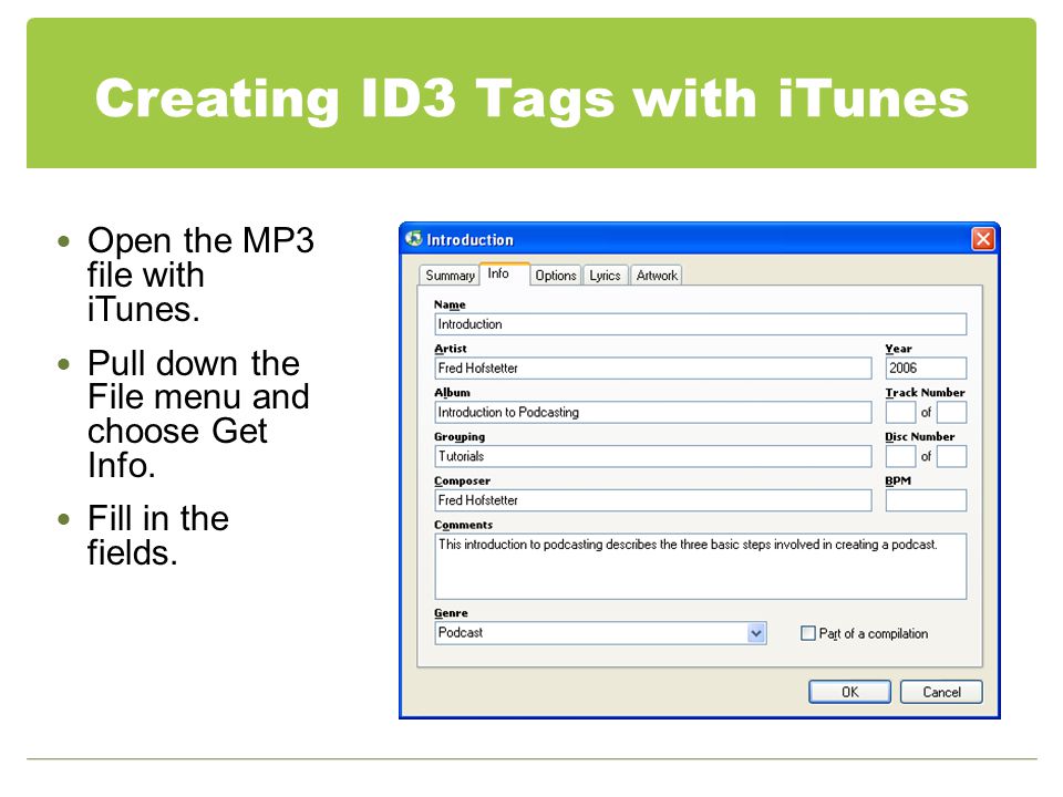 Creating ID3 Tags with iTunes Open the MP3 file with iTunes.