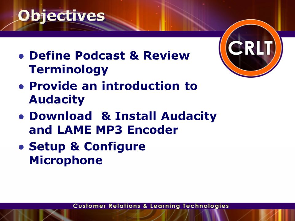 ○ Define Podcast & Review Terminology ○ Provide an introduction to Audacity  ○ Download & Install Audacity and LAME MP3 Encoder ○ Setup & Configure  Microphone. - ppt download