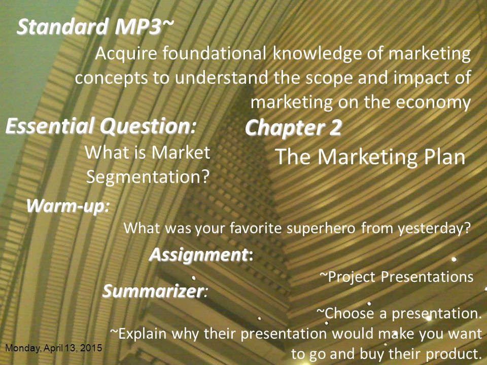 Monday, April 13, 2015 Essential Question Essential Question: What is Market Segmentation.