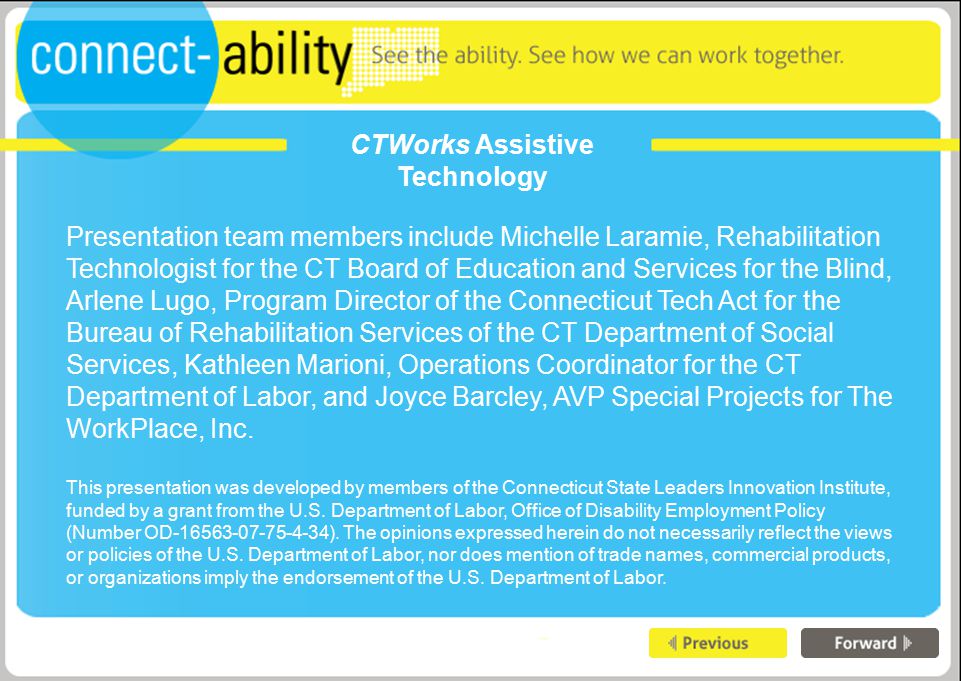 CTWorks Assistive Technology Presentation team members include Michelle Laramie, Rehabilitation Technologist for the CT Board of Education and Services for the Blind, Arlene Lugo, Program Director of the Connecticut Tech Act for the Bureau of Rehabilitation Services of the CT Department of Social Services, Kathleen Marioni, Operations Coordinator for the CT Department of Labor, and Joyce Barcley, AVP Special Projects for The WorkPlace, Inc.