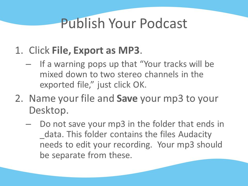 Publish Your Podcast 1.Click File, Export as MP3.