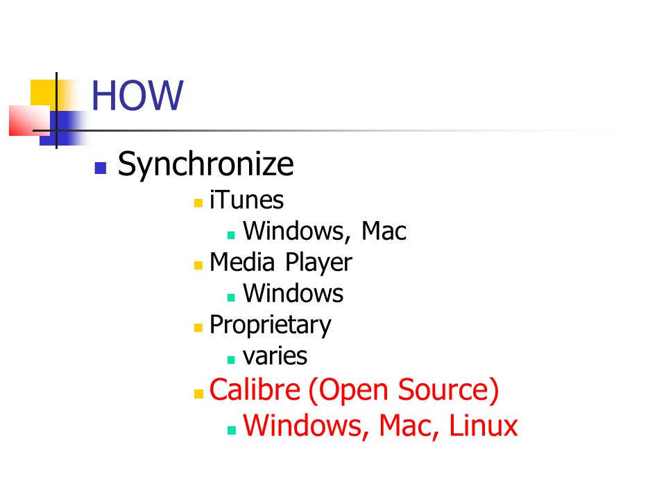 HOW Synchronize iTunes Windows, Mac Media Player Windows Proprietary varies Calibre (Open Source) Windows, Mac, Linux