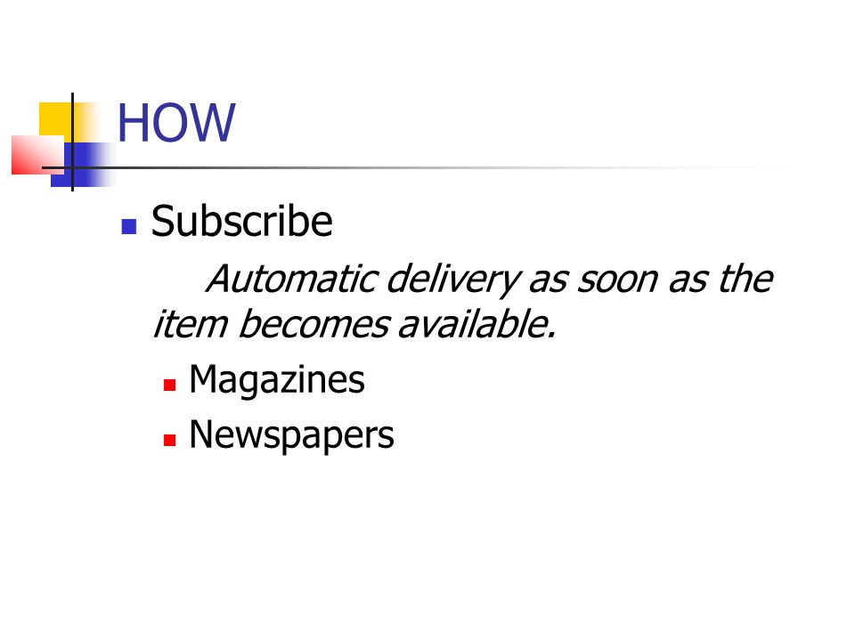 HOW Subscribe Automatic delivery as soon as the item becomes available. Magazines Newspapers