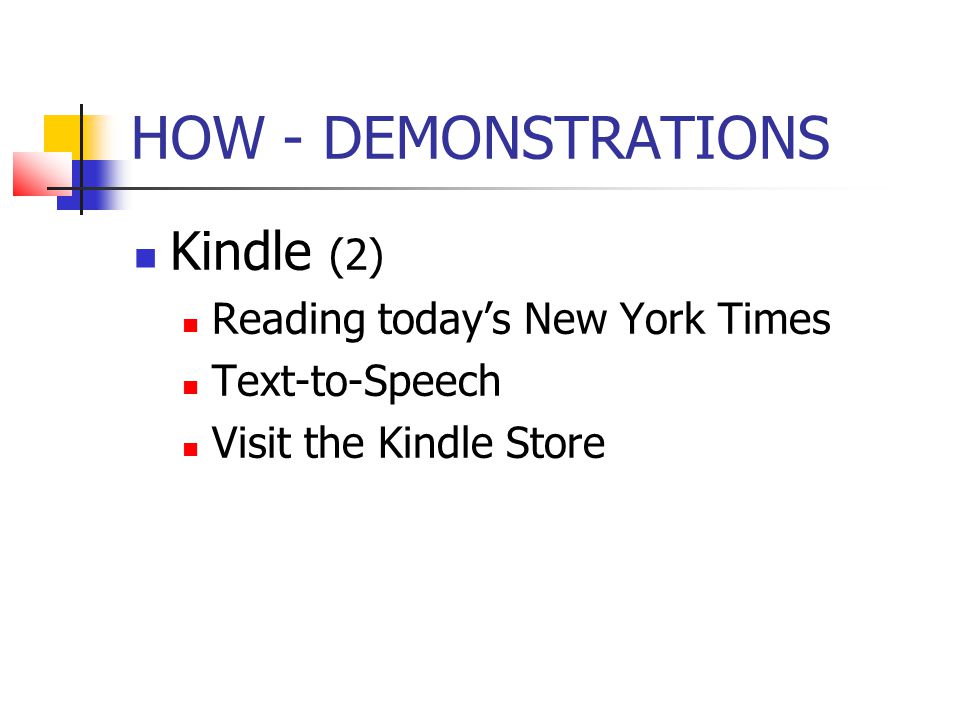 HOW - DEMONSTRATIONS Kindle (2) Reading today’s New York Times Text-to-Speech Visit the Kindle Store