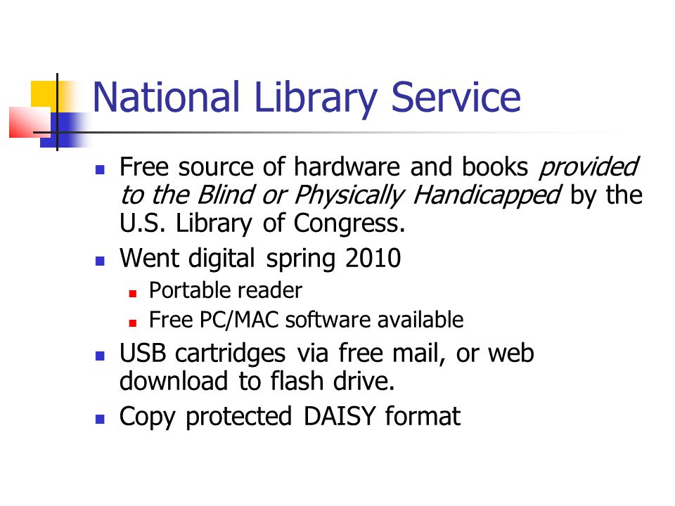 National Library Service Free source of hardware and books provided to the Blind or Physically Handicapped by the U.S.