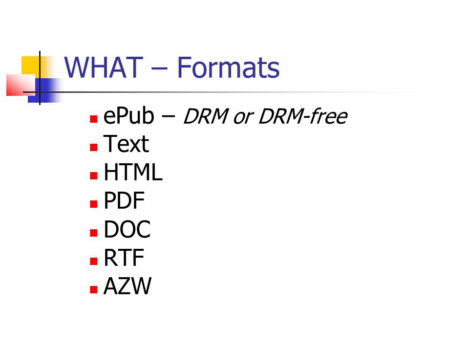 WHAT – Formats ePub – DRM or DRM-free Text HTML PDF DOC RTF AZW