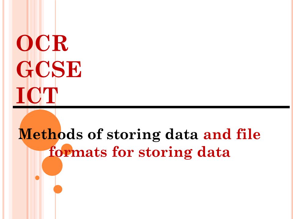 OCR GCSE ICT Methods of storing data and file formats for storing data