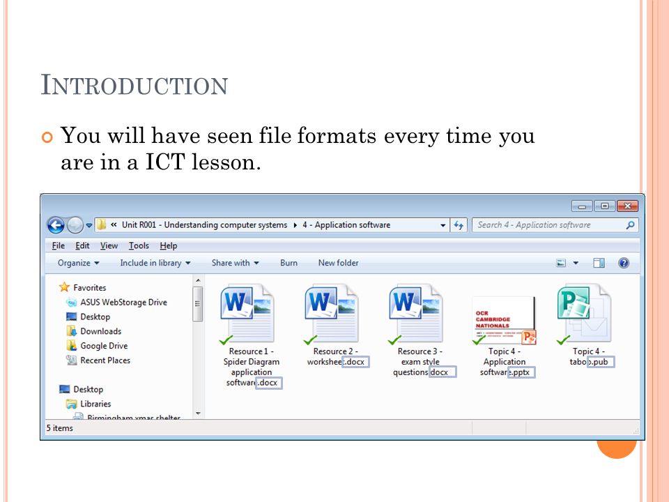 I NTRODUCTION You will have seen file formats every time you are in a ICT lesson.