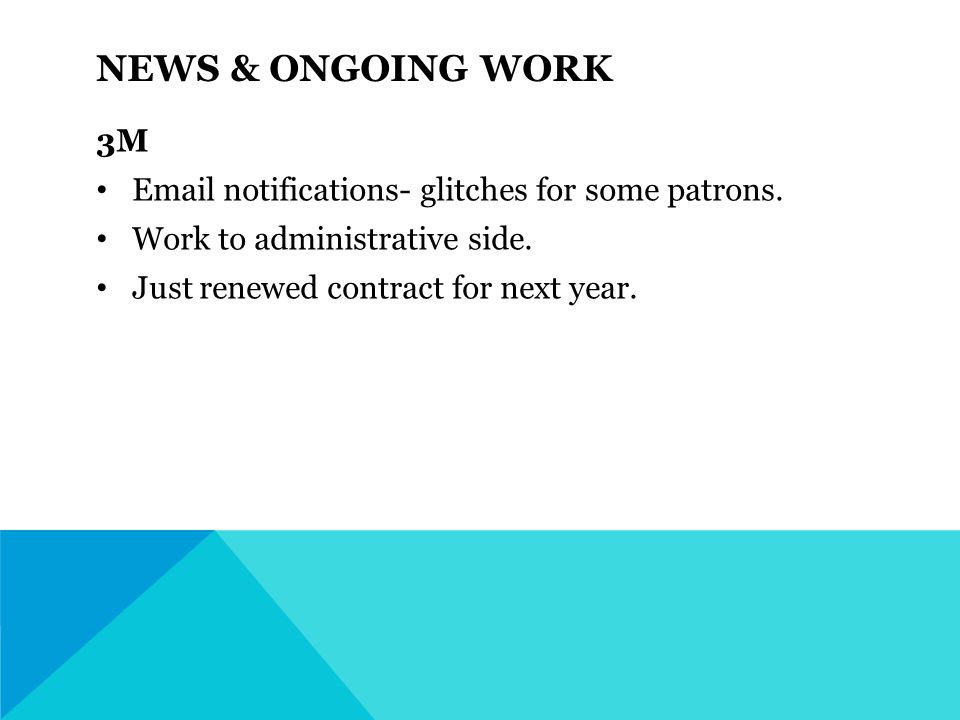 NEWS & ONGOING WORK 3M  notifications- glitches for some patrons.
