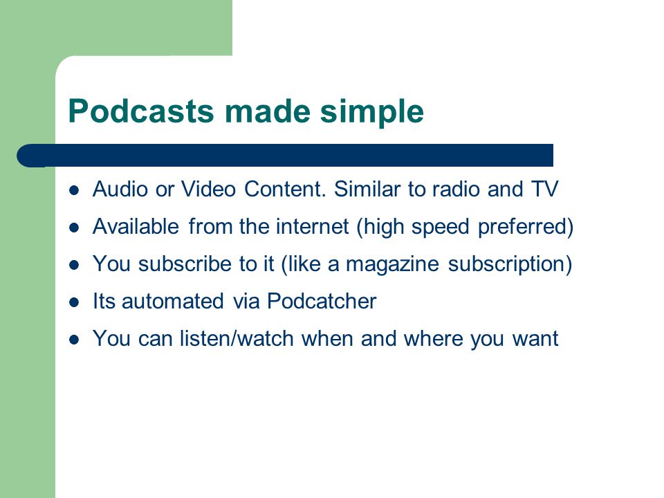 Podcasts made simple Audio or Video Content.
