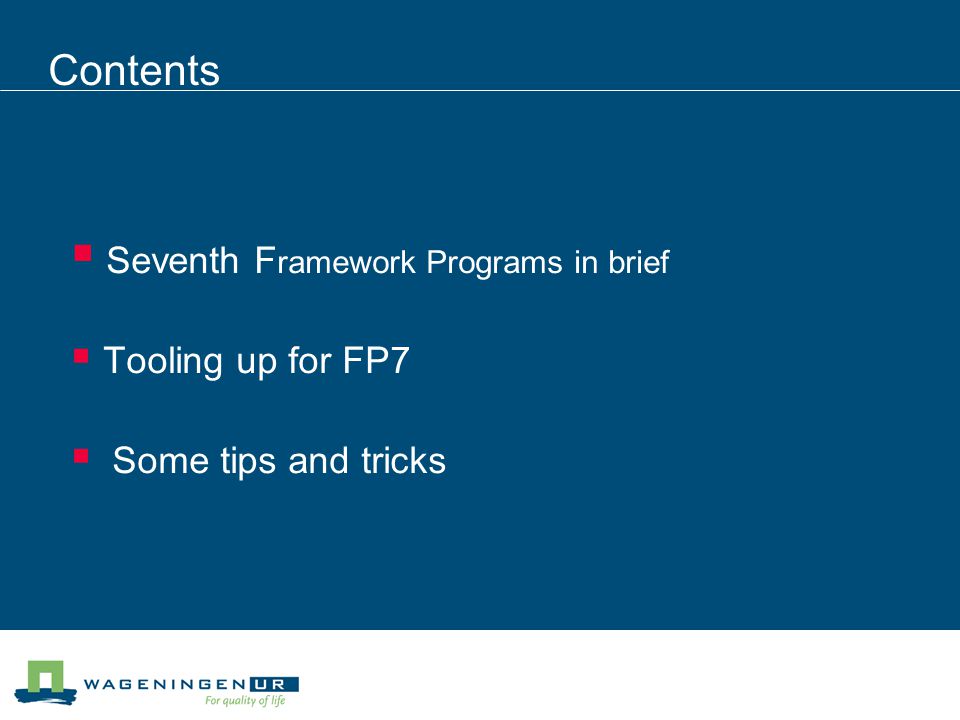 Contents  Seventh F ramework Programs in brief  Tooling up for FP7  Some tips and tricks