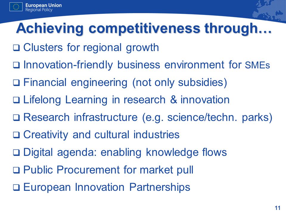 11 Achieving competitiveness through…  Clusters for regional growth  Innovation-friendly business environment for SMEs  Financial engineering (not only subsidies)  Lifelong Learning in research & innovation  Research infrastructure (e.g.