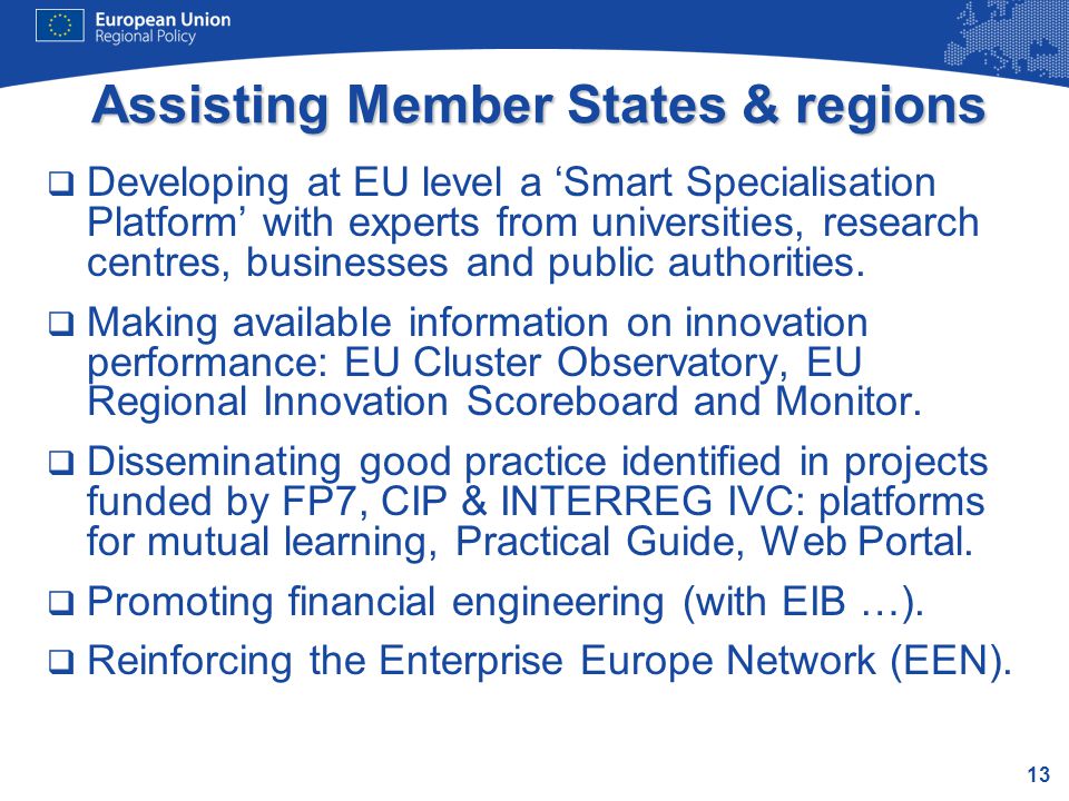 13 Assisting Member States & regions  Developing at EU level a ‘Smart Specialisation Platform’ with experts from universities, research centres, businesses and public authorities.