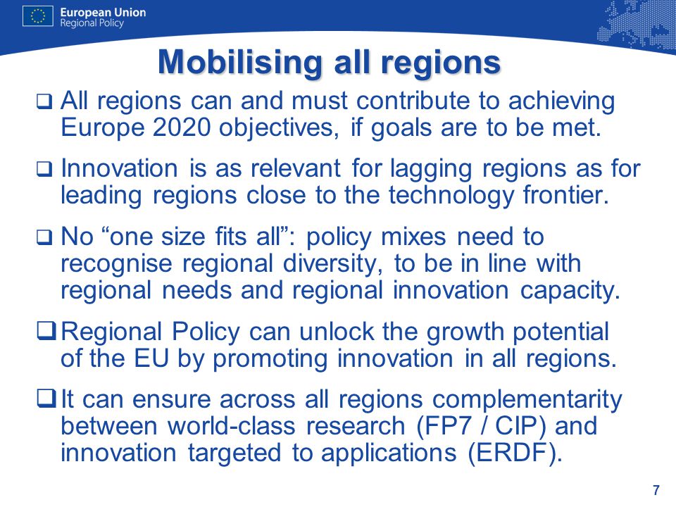 7 Mobilising all regions  All regions can and must contribute to achieving Europe 2020 objectives, if goals are to be met.