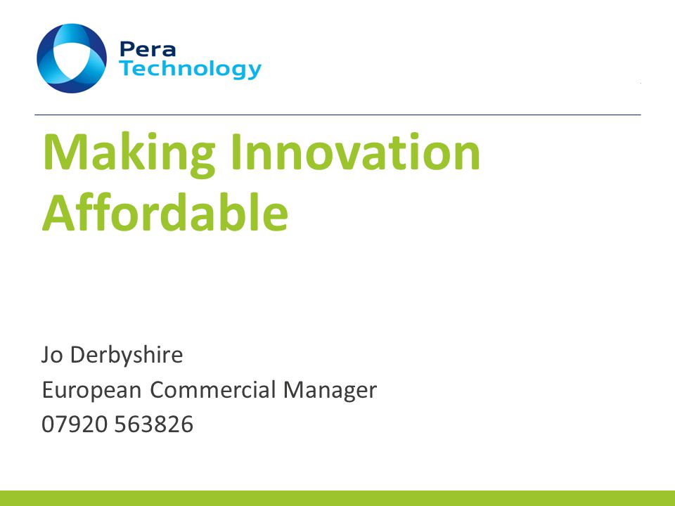 Making Innovation Affordable Jo Derbyshire European Commercial Manager