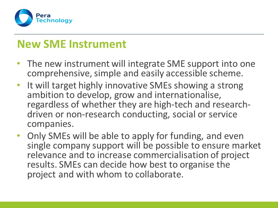 New SME Instrument The new instrument will integrate SME support into one comprehensive, simple and easily accessible scheme.