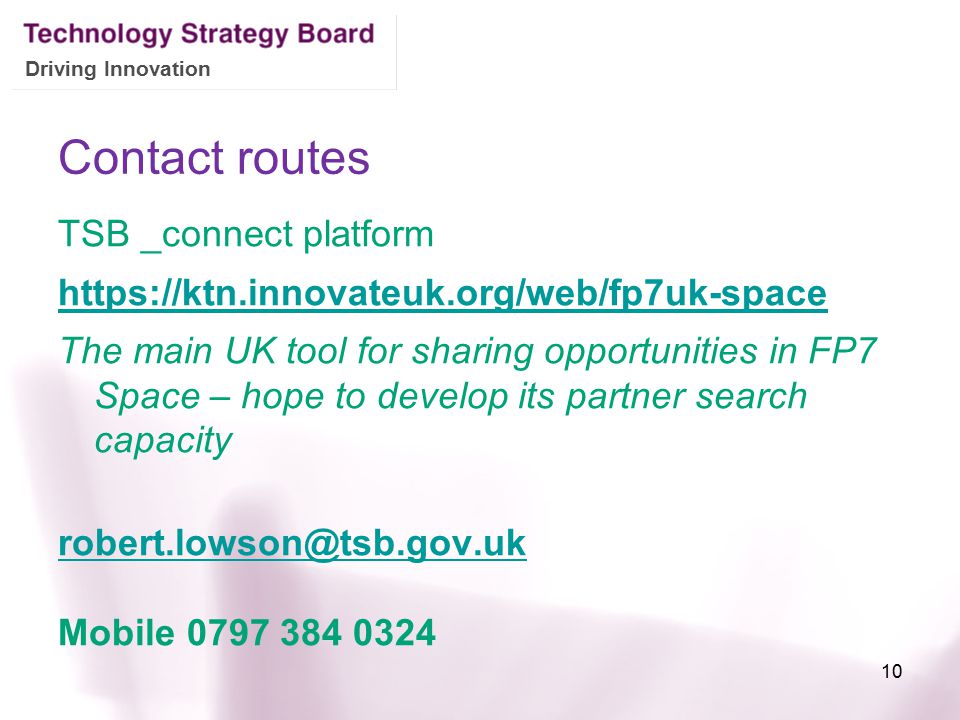 Driving Innovation Contact routes TSB _connect platform   The main UK tool for sharing opportunities in FP7 Space – hope to develop its partner search capacity Mobile