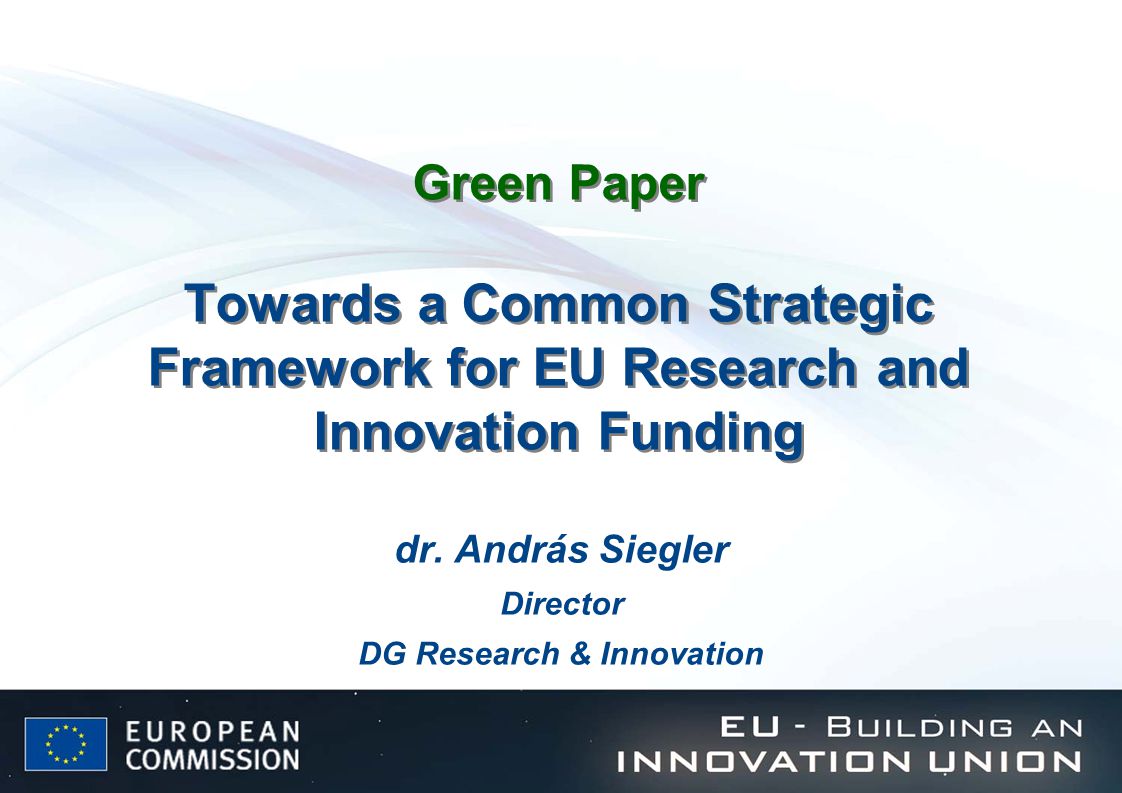 Green Paper Towards a Common Strategic Framework for EU Research and Innovation Funding dr.