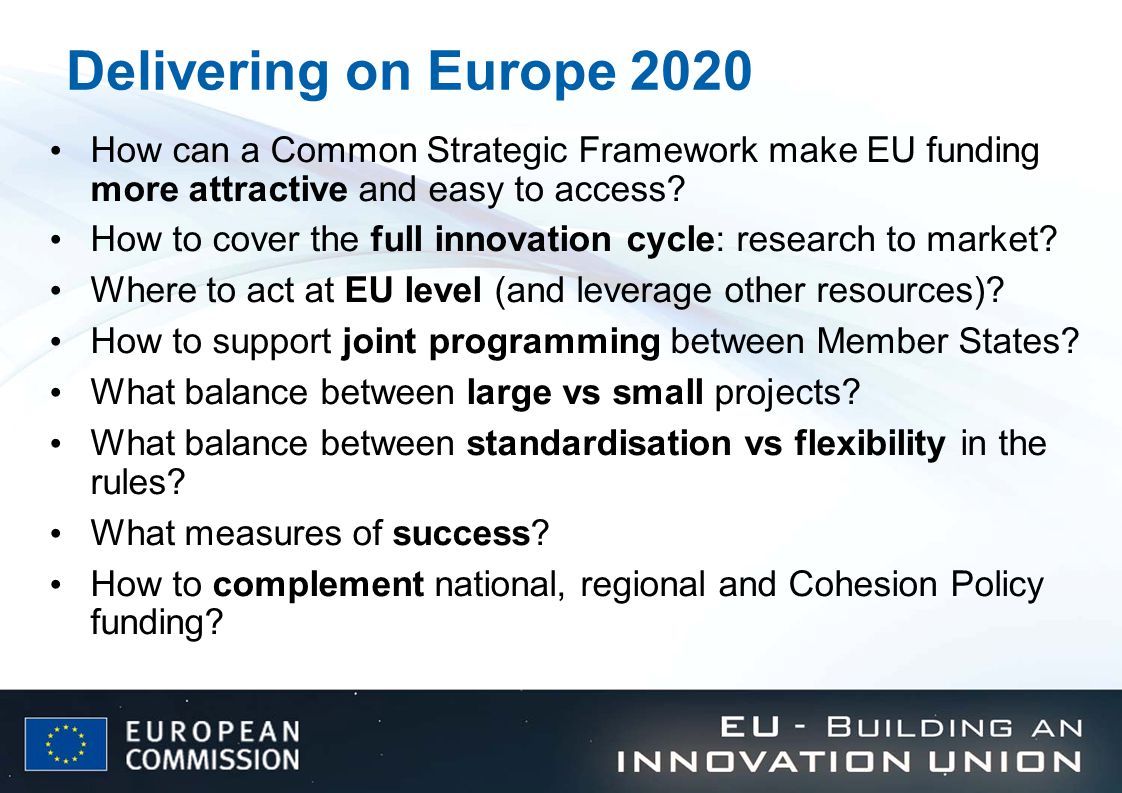 Delivering on Europe 2020 How can a Common Strategic Framework make EU funding more attractive and easy to access.