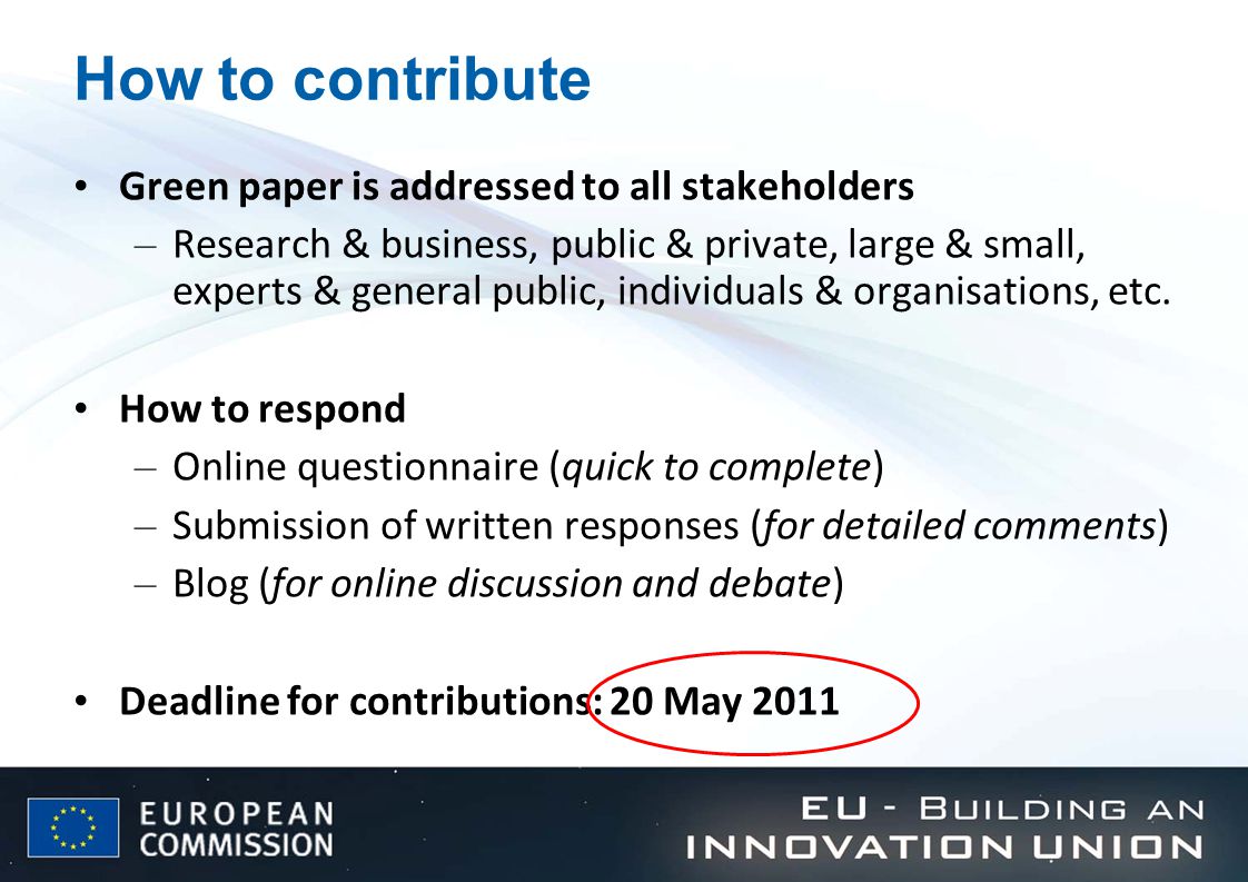 How to contribute Green paper is addressed to all stakeholders – Research & business, public & private, large & small, experts & general public, individuals & organisations, etc.