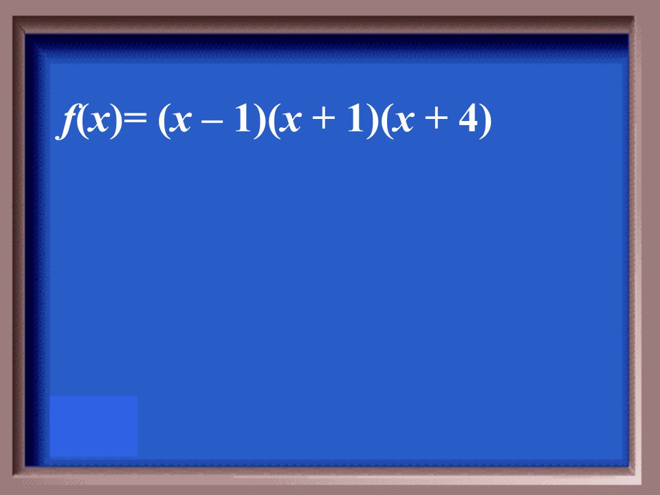 Factor completely. f(x) = x 3 + 4x 2 – x - 4