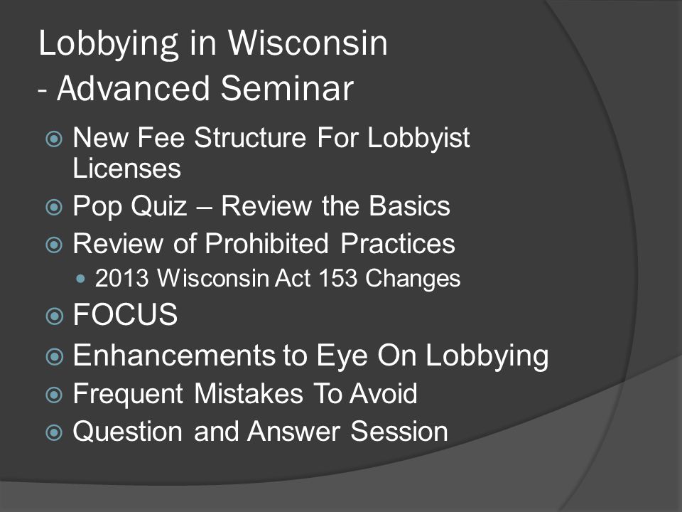 Wisconsin Government Accountability Board. Lobbying in Wisconsin - Advanced  Seminar  New Fee Structure For Lobbyist Licenses  Pop Quiz – Review the.  - ppt download