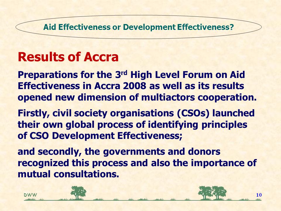 DWW 10 Results of Accra Preparations for the 3 rd High Level Forum on Aid Effectiveness in Accra 2008 as well as its results opened new dimension of multiactors cooperation.