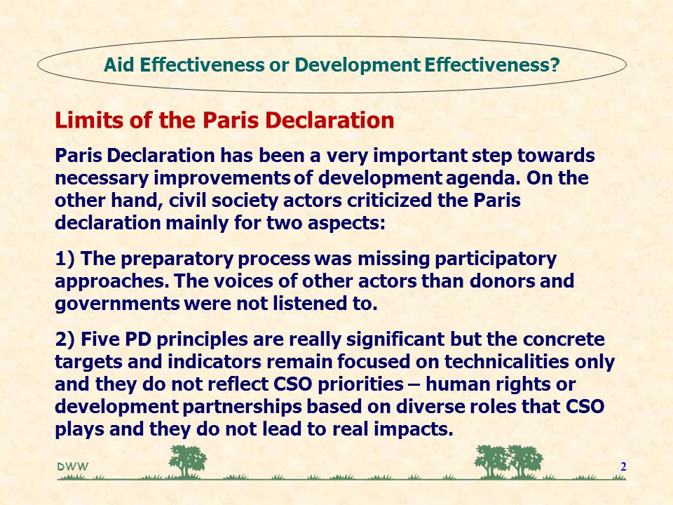 DWW 2 Limits of the Paris Declaration Paris Declaration has been a very important step towards necessary improvements of development agenda.
